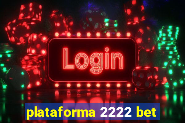 plataforma 2222 bet